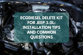 EcoDiesel Delete Kit for Jeep 3.0L: Installation Tips and Common Questions