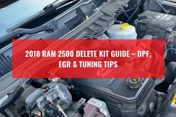 2018 Ram 2500 Delete Kit Guide: DPF, EGR & Tuning for the 6.7L Cummins